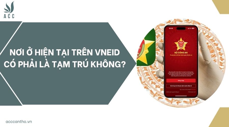 Nơi ở hiện tại trên VNeID có phải là tạm trú không?