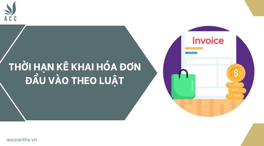 Thời hạn kê khai hóa đơn đầu vào theo luật