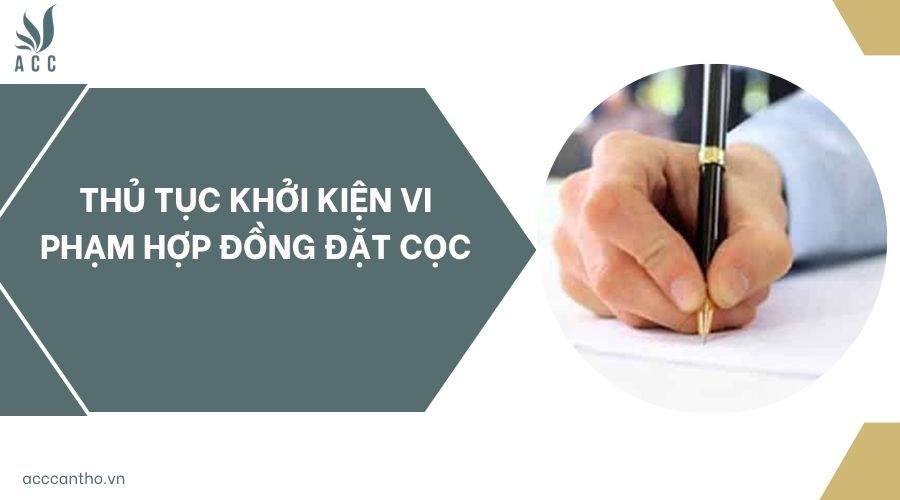 Thủ tục khởi kiện vi phạm hợp đồng đặt cọc