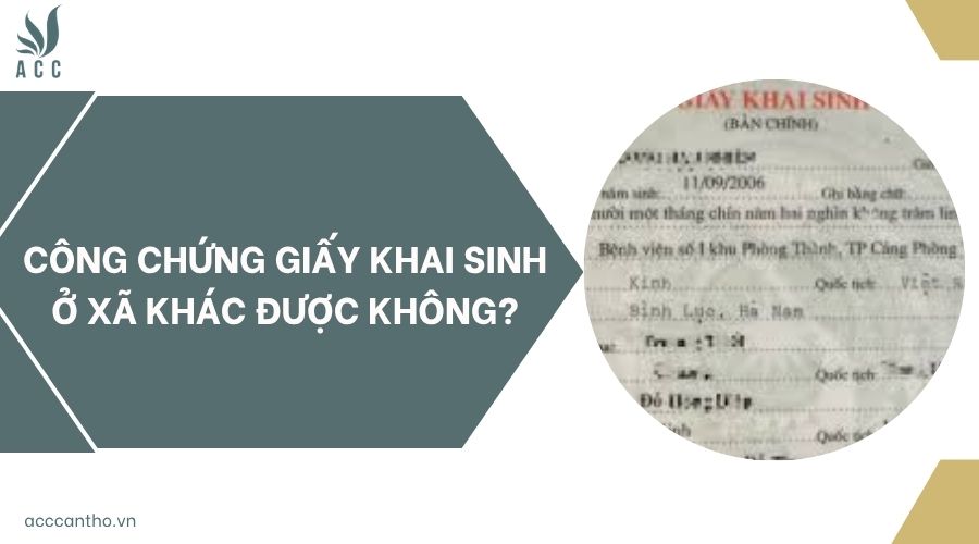 Công chứng giấy khai sinh ở xã khác được không?