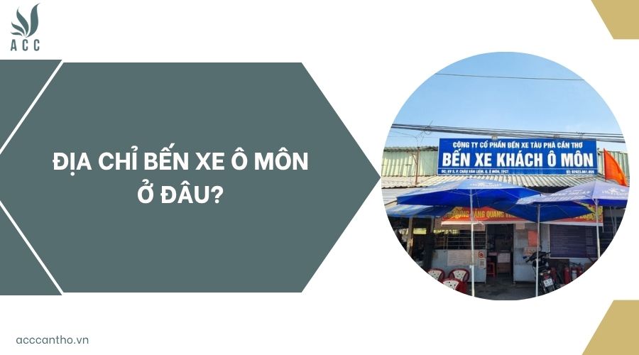 Địa chỉ bến xe Ô Môn ở đâu?