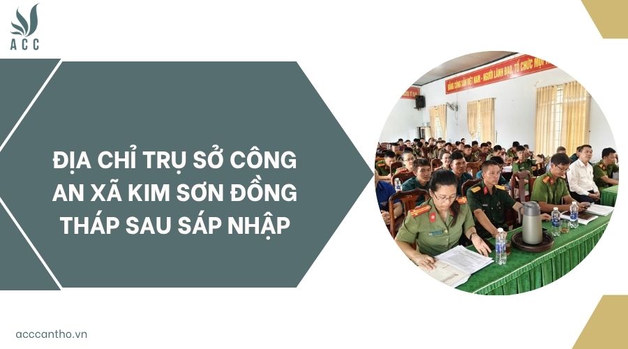 Địa chỉ trụ sở Công an xã Kim Sơn Đồng Tháp sau sáp nhập