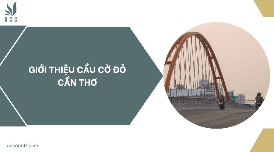 Giới thiệu cầu Cờ Đỏ Cần Thơ