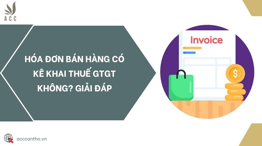 Hóa đơn bán hàng có kê khai thuế GTGT không? Giải đáp