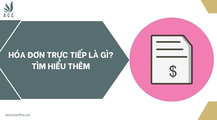 Hóa đơn trực tiếp là gì? Tìm hiểu thêm