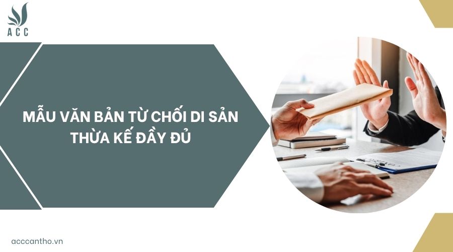 Mẫu văn bản từ chối di sản thừa kế đầy đủ