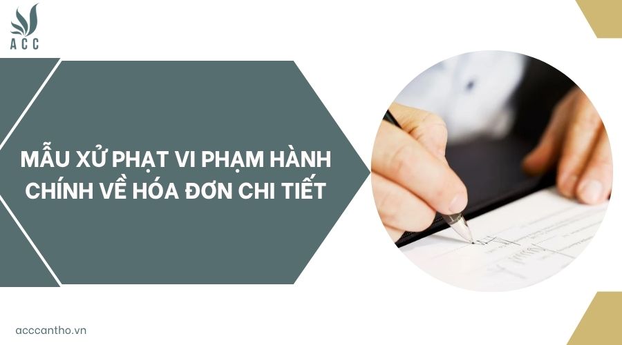 Mẫu xử phạt vi phạm hành chính về hóa đơn chi tiết