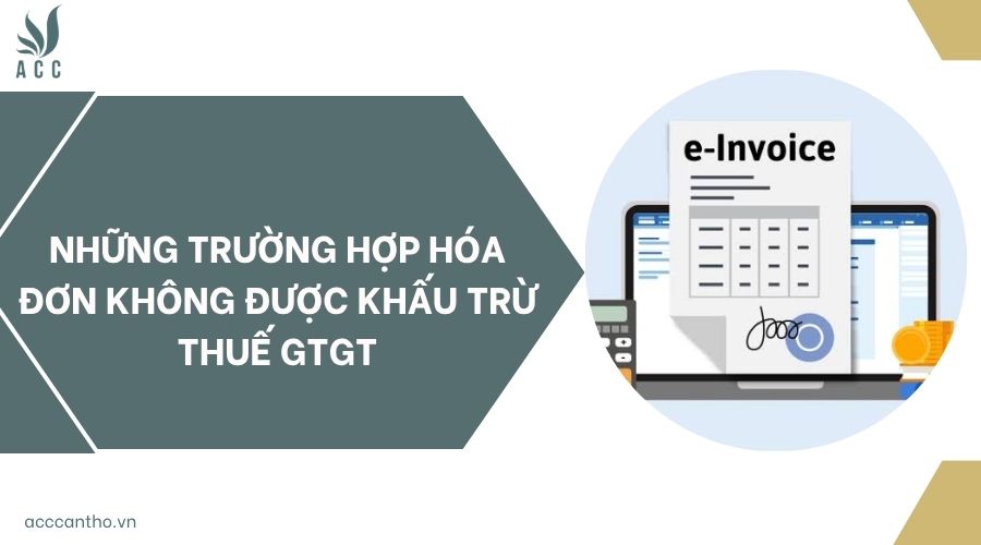 Những trường hợp hóa đơn không được khấu trừ thuế GTGT