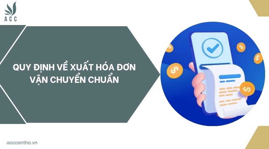 Quy định về xuất hóa đơn vận chuyển chuẩn