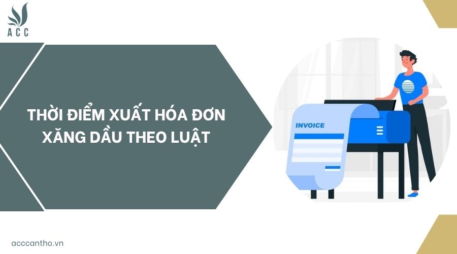 Thời điểm xuất hóa đơn xăng dầu theo luật