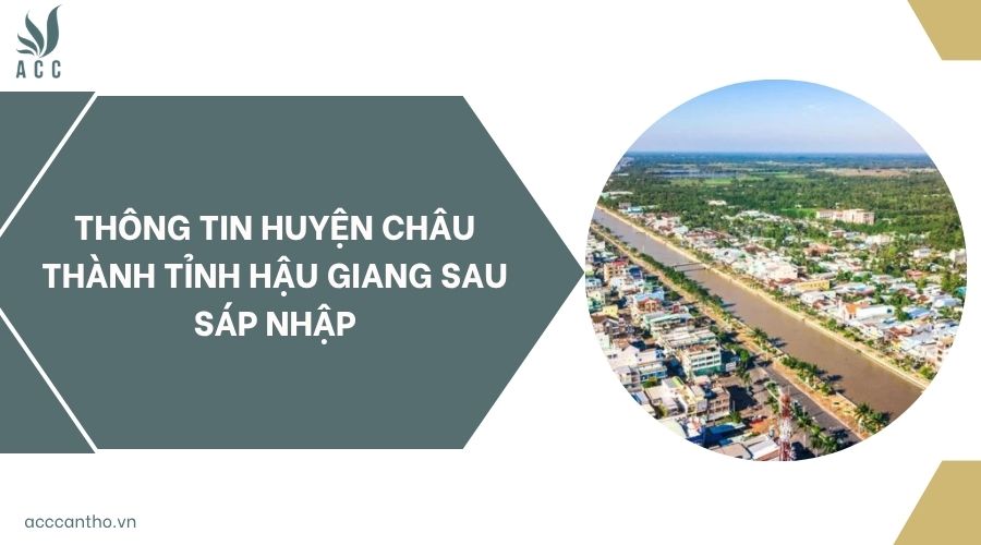 Thông tin huyện Châu Thành A Hậu Giang sau sáp nhập