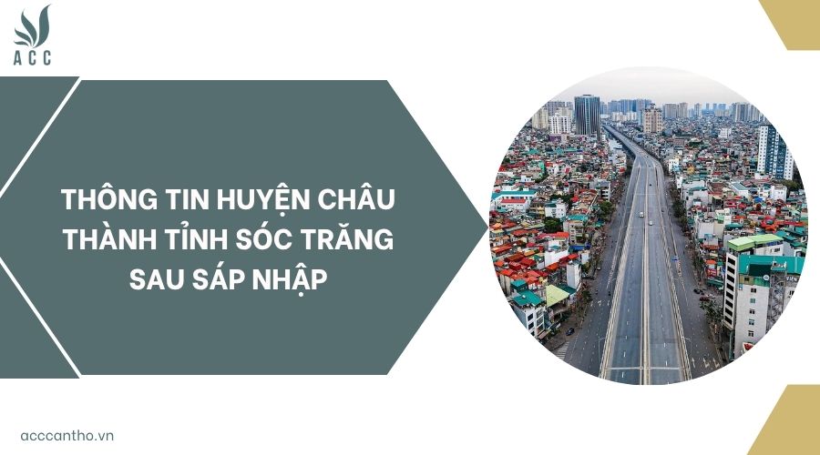 Thông tin huyện Châu Thành tỉnh Sóc Trăng sau sáp nhập