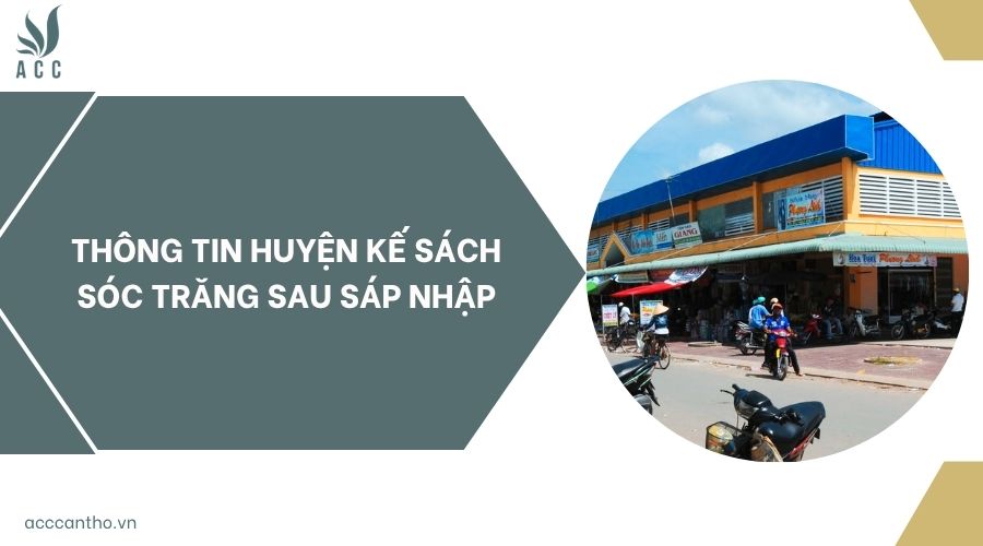 Thông tin huyện Kế Sách Sóc Trăng sau sáp nhập