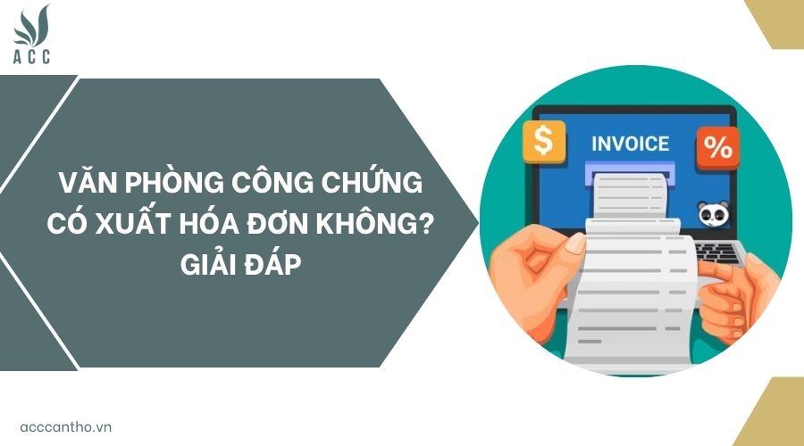 Văn phòng công chứng có xuất hóa đơn không? Giải đáp