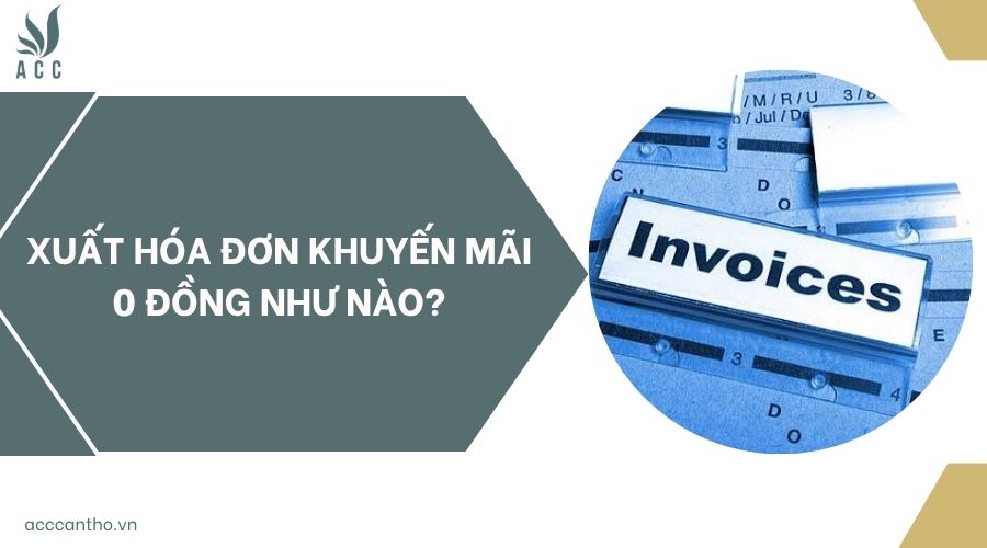 Xuất hóa đơn khuyến mãi 0 đồng như nào?