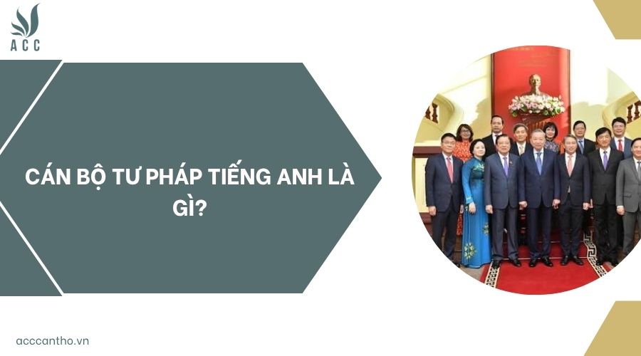 Cán bộ tư pháp tiếng Anh là gì?