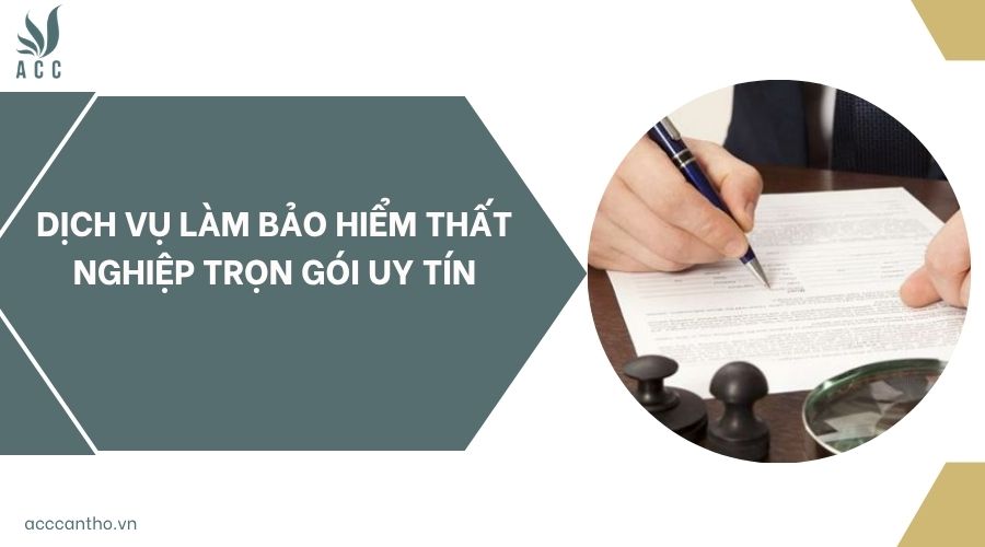 Dịch vụ làm bảo hiểm thất nghiệp trọn gói uy tín