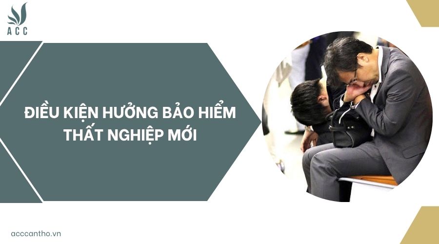 Điều kiện hưởng bảo hiểm thất nghiệp mới