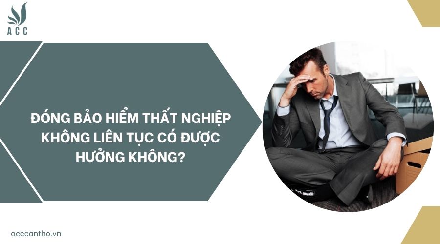 Đóng bảo hiểm thất nghiệp không liên tục có được hưởng không?