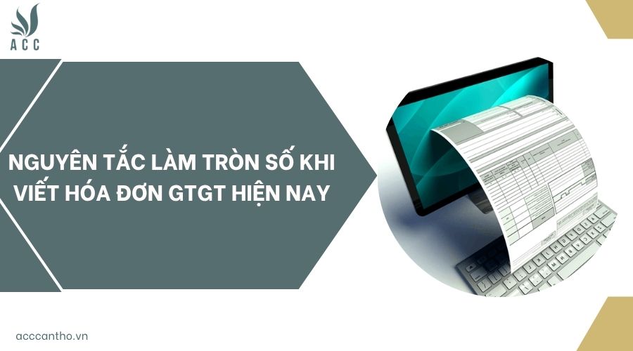 Nguyên tắc làm tròn số khi viết hóa đơn GTGT hiện nay
