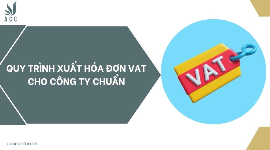 Quy trình xuất hóa đơn VAT cho công ty chuẩn