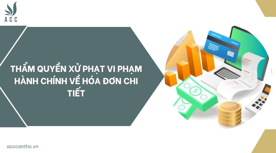 Thẩm quyền xử phạt vi phạm hành chính về hóa đơn chi tiết