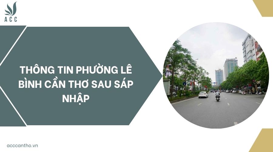 Thông tin phường Lê Bình Cần Thơ sau sáp nhập