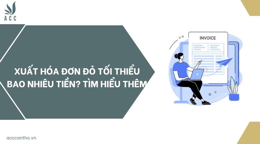 Xuất hóa đơn đỏ tối thiểu bao nhiêu tiền? Tìm hiểu thêm